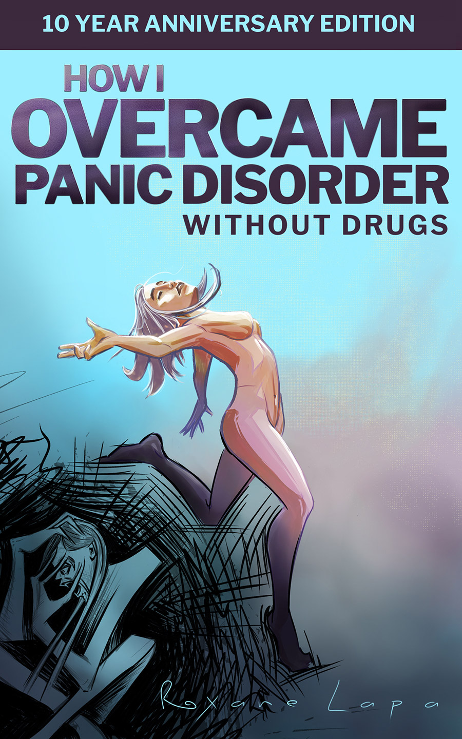 How I Overcame Panic Disorder Without Drugs by Roxane Lapa